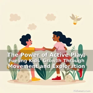 Read more about the article The Power of Active Play: Fueling Kids’ Growth Through Movement and Exploration