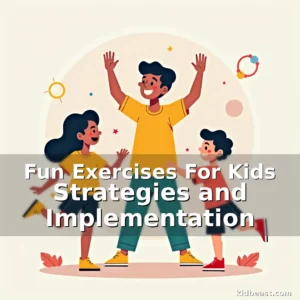 Read more about the article Fun Exercises For Kids Strategies and Implementation