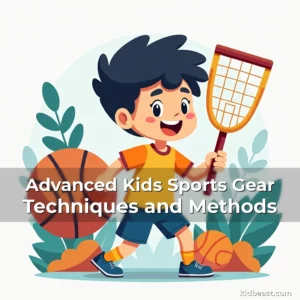 Read more about the article Advanced Kids Sports Gear Techniques and Methods